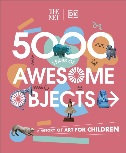 The Met 5000 Years of Awesome Objects : A History of Art for Children, EPUB eBook