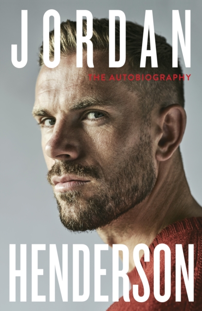 Jordan Henderson: The Autobiography : The must-read autobiography from Liverpool’s beloved captain, Hardback Book
