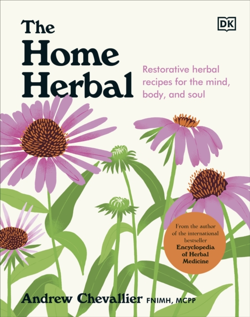 The Home Herbal : Restorative Herbal Remedies for the Mind, Body, and Soul, Hardback Book