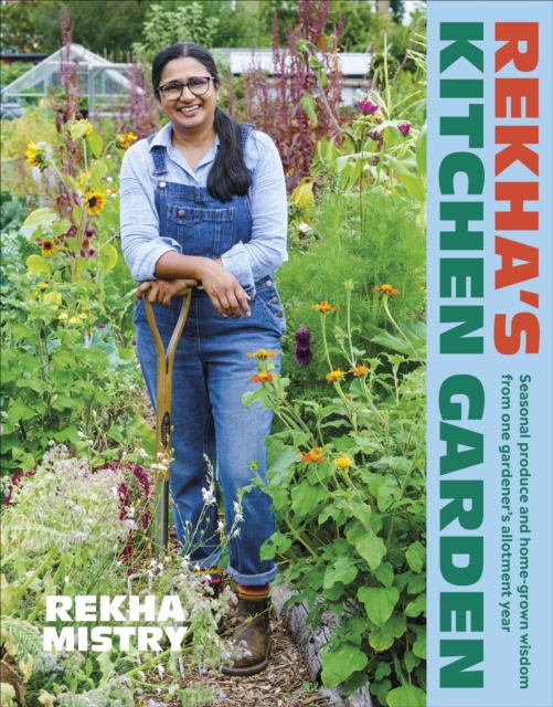 Rekha's Kitchen Garden : Seasonal Produce and Home-Grown Wisdom from One Gardener's Allotment Year, EPUB eBook