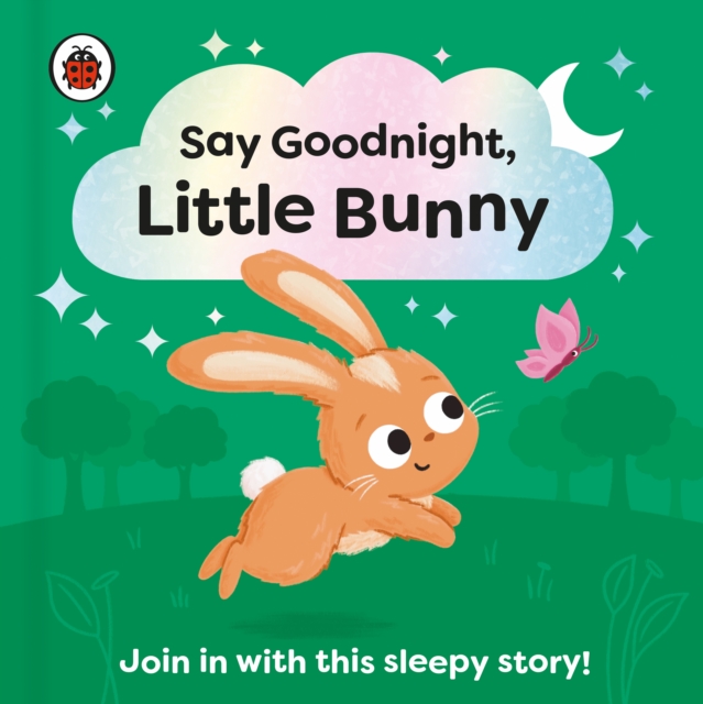 Say Goodnight, Little Bunny : Join in with this sleepy story for toddlers, Board book Book