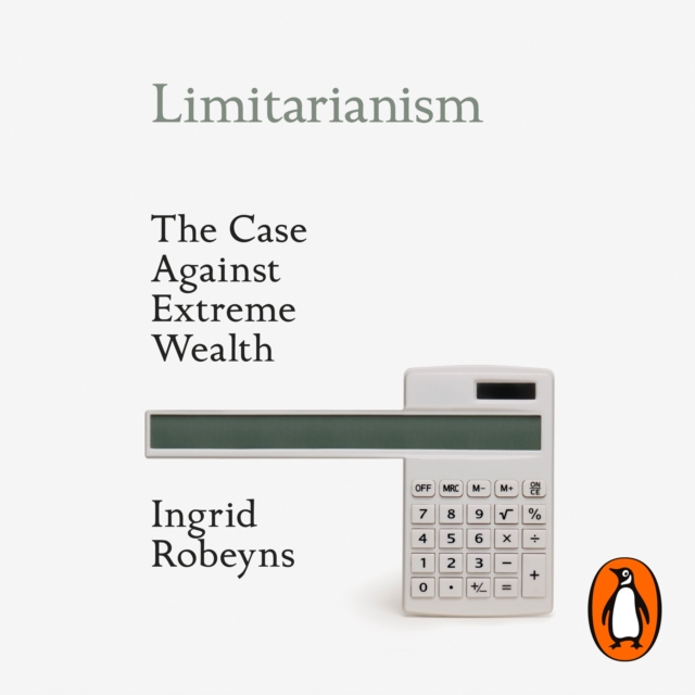 Limitarianism : The Case Against Extreme Wealth, eAudiobook MP3 eaudioBook