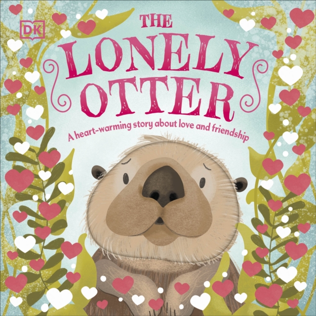 The Lonely Otter : A Heart-Warming Story About Love and Friendship, Board book Book