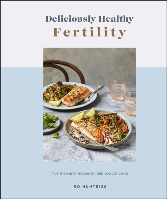 Deliciously Healthy Fertility : Nutrition and Recipes to Help You Conceive, EPUB eBook