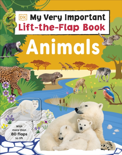 My Very Important Lift-the-Flap Book: Animals : With More Than 80 Flaps to Lift, Board book Book