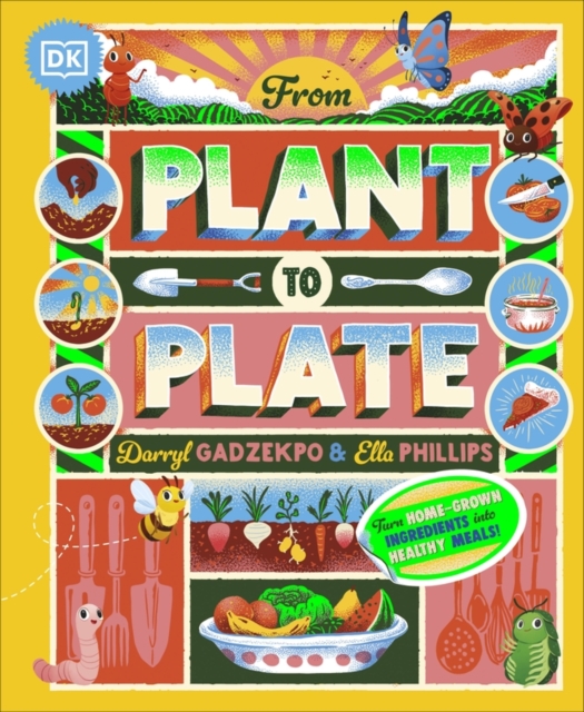 From Plant to Plate : Turn Home-Grown Ingredients Into Healthy Meals!, Hardback Book