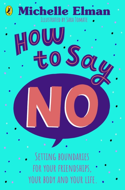 How To Say No : Setting boundaries for your friendships, your body and your life, EPUB eBook