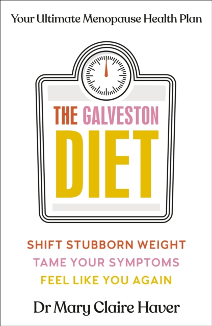 The Galveston Diet : Your Ultimate Menopause Health Plan, Hardback Book