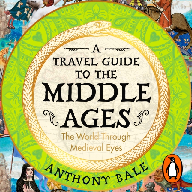 A Travel Guide to the Middle Ages : The World Through Medieval Eyes, eAudiobook MP3 eaudioBook