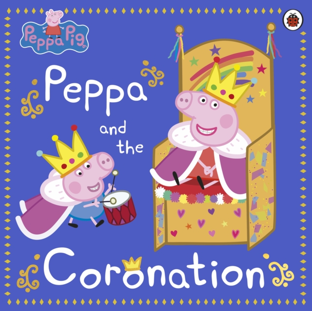 Peppa Pig: Peppa and the Coronation : Celebrate King Charles III royal coronation with Peppa!, Paperback / softback Book