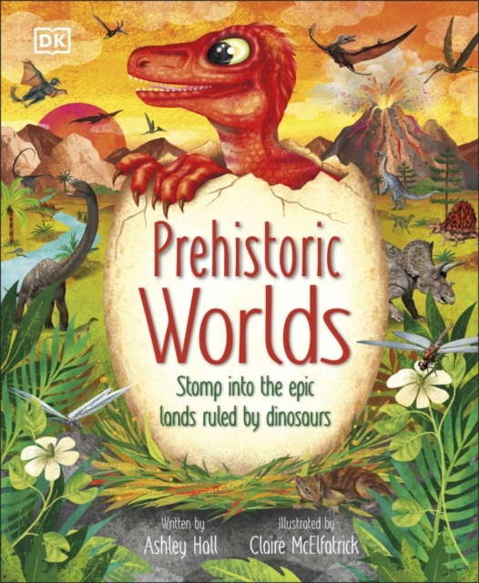 Prehistoric Worlds : Stomp Into the Epic Lands Ruled by Dinosaurs, Hardback Book