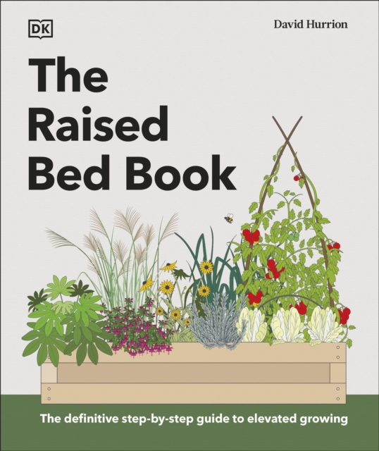 The Raised Bed Book : Get the Most from Your Raised Bed, Every Step of the Way, Hardback Book