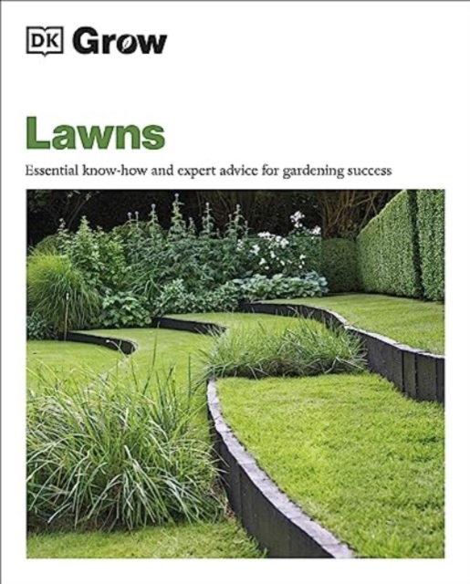 Grow Lawns : Essential Know-how and Expert Advice for Gardening Success, Paperback / softback Book