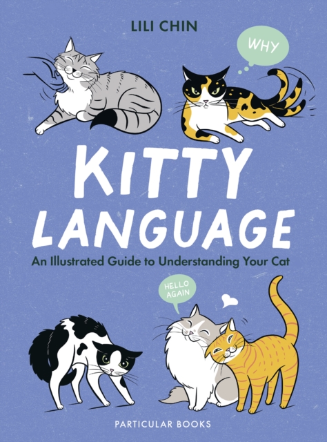 Kitty Language : An Illustrated Guide to Understanding Your Cat, Hardback Book