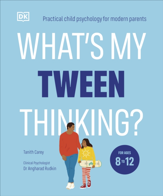 What's My Tween Thinking? : Practical Child Psychology for Modern Parents, Paperback / softback Book