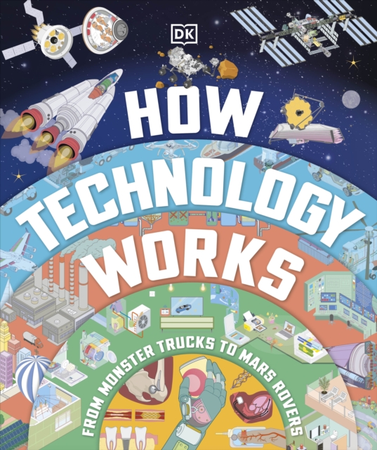 How Technology Works : From Monster Trucks to Mars Rovers, Hardback Book