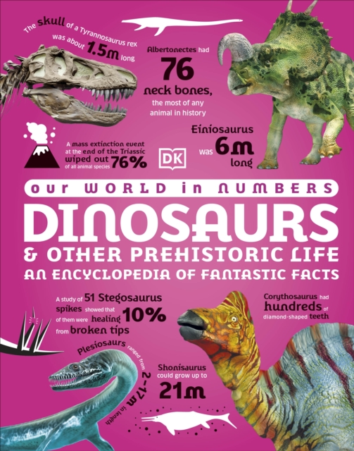 Our World in Numbers Dinosaurs and Other Prehistoric Life : An Encyclopedia of Fantastic Facts, Hardback Book
