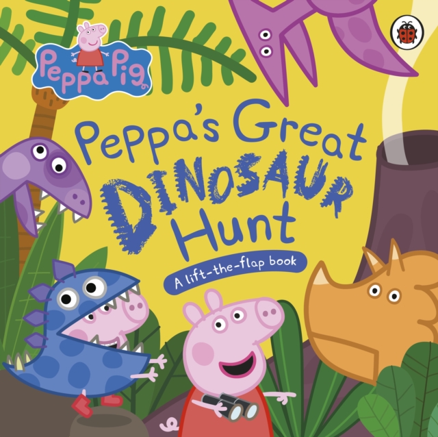 Peppa Pig: Peppa’s Great Dinosaur Hunt : A Lift-the-Flap Book, Board book Book