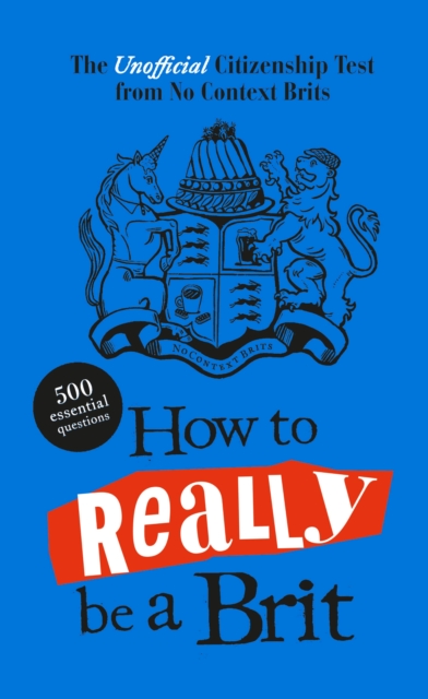 How to Really be a Brit : The Unofficial Citizenship Test, Hardback Book