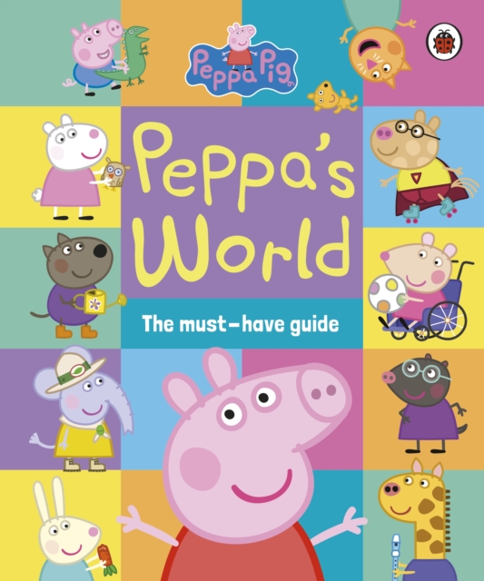 Peppa Pig: Peppa’s World: The Must-Have Guide, Hardback Book
