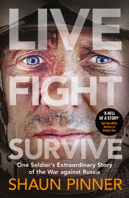 Live. Fight. Survive. : An ex-British soldier’s account of courage, resistance and defiance fighting for Ukraine against Russia, Hardback Book