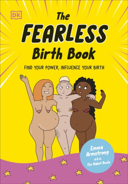The Fearless Birth Book (The Naked Doula) : Find Your Power, Influence Your Birth, Hardback Book