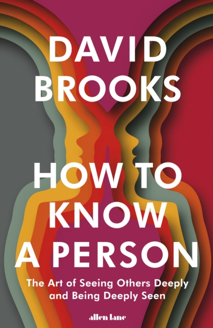How To Know a Person : The Art of Seeing Others Deeply and Being Deeply Seen, Hardback Book