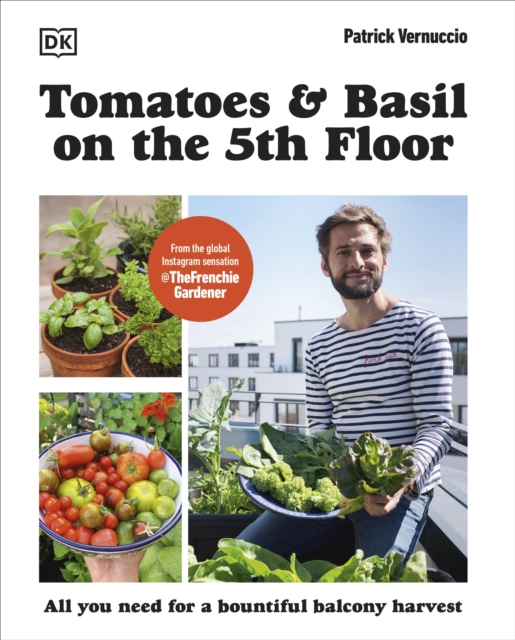 Tomatoes and Basil on the 5th Floor (The Frenchie Gardener) : All You Need for a Bountiful Balcony Harvest, Paperback / softback Book