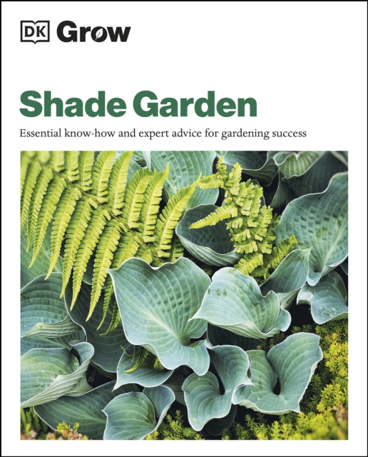 Grow Shade Garden : Essential Know-how and Expert Advice for Gardening Success, EPUB eBook