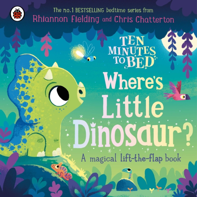 Ten Minutes to Bed: Where's Little Dinosaur? : A magical lift-the-flap book, Board book Book