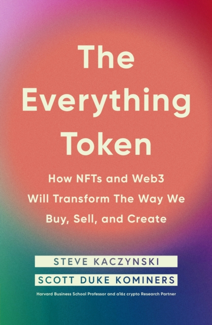 The Everything Token : How NFTs and Web3 Will Transform the Way We Buy, Sell, and Create, Paperback / softback Book
