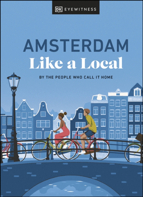 Amsterdam Like a Local : By the People Who Call It Home, EPUB eBook