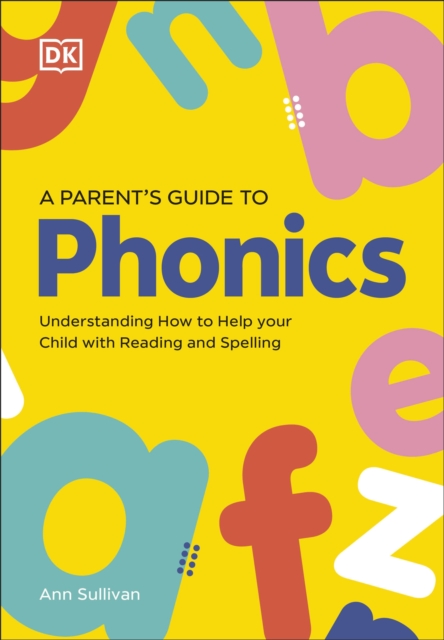 DK Super Phonics A Parent's Guide to Phonics : Understanding How to Help Your Child with Reading and Spelling, Paperback / softback Book