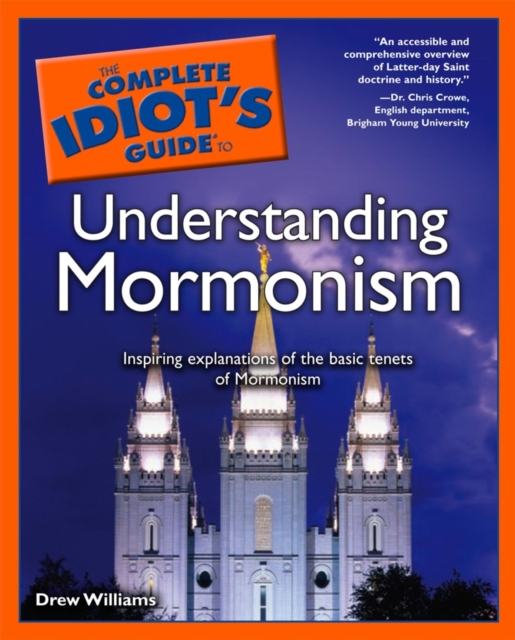 The Complete Idiot's Guide to Understanding Mormonism : Inspiring Explanations of the Basic Tenets of Mormonism, EPUB eBook