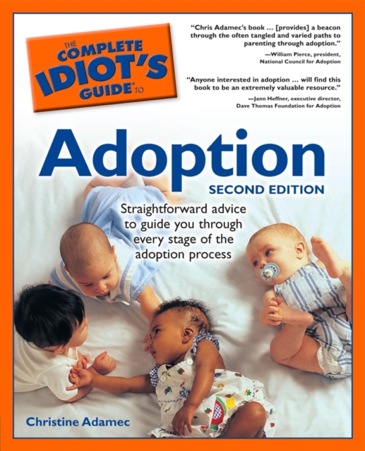 The Complete Idiot's Guide to Adoption, 2nd Edition : Straightforward Advice to Guide You Through Every Stage of the Adoption Process, EPUB eBook