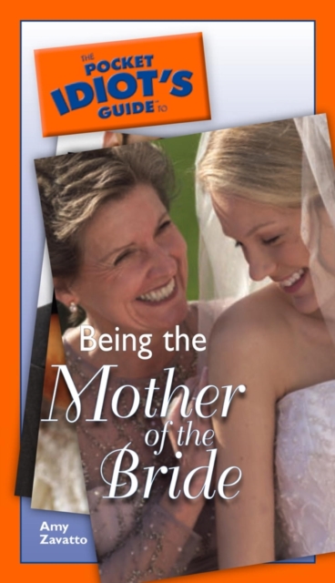 The Pocket Idiot's Guide to Being The Mother Of The Bride, EPUB eBook