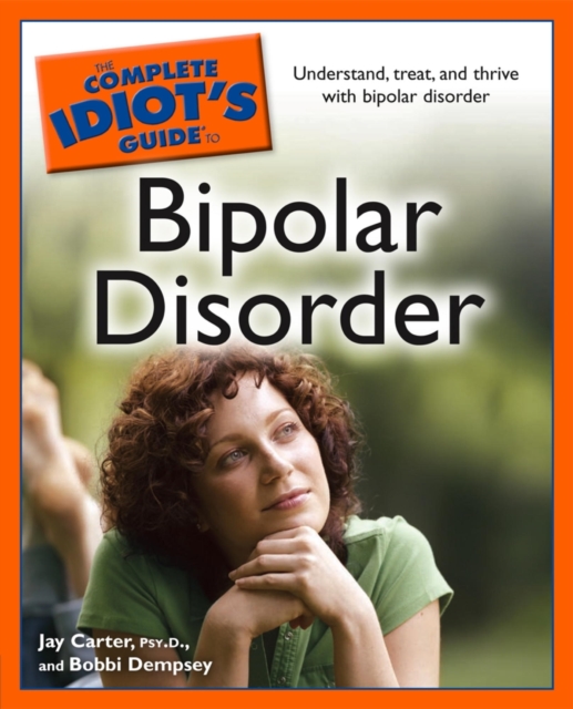 The Complete Idiot's Guide to Bipolar Disorder : Understand, Treat, and Thrive with Bipolar Disorder, EPUB eBook