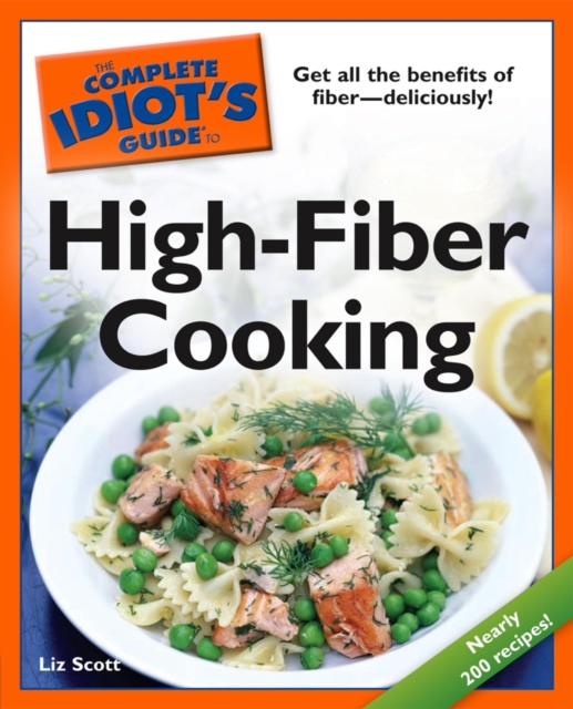The Complete Idiot's Guide to High-Fiber Cooking : Get All the Benefits of Fiber Deliciously!, EPUB eBook
