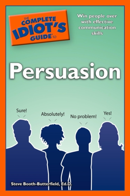 The Complete Idiot's Guide to Persuasion : Win People Over with Effective Communications Skills, EPUB eBook