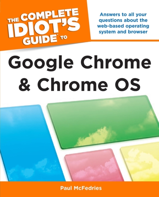 The Complete Idiot's Guide to Google Chrome and Chrome OS : Answers to All Your Questions About the Web-Based Operating System and Browser, EPUB eBook