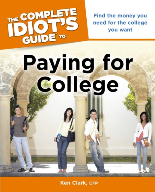 The Complete Idiot's Guide to Paying for College : Find the Money You Need for the College You Want, EPUB eBook