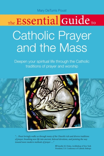 The Essential Guide to Catholic Prayer and the Mass : Deepen Your Spiritual Life Through the Catholic Traditions of Prayer and Worship, EPUB eBook
