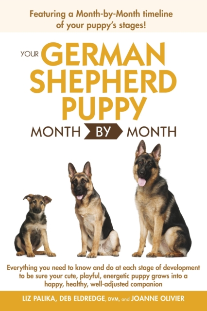 Your German Shepherd Puppy Month by Month, 2nd Edition : Everything You Need to Know at Each State to Ensure Your Cute and Playful Puppy Grows into a Happy, Healthy Companion, EPUB eBook