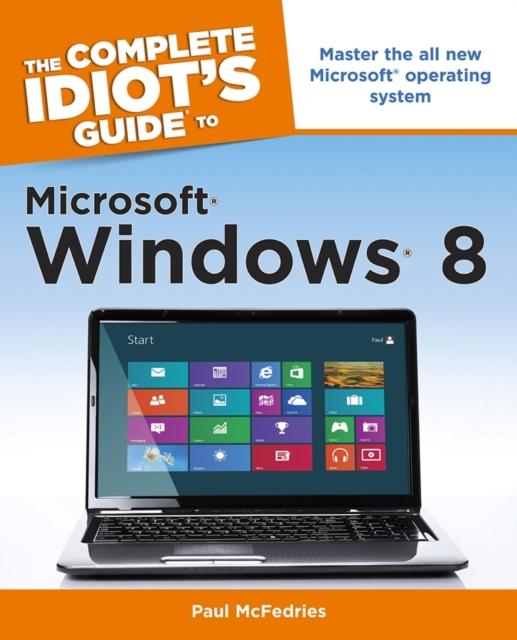 The Complete Idiot's Guide to Windows 8 : Master the All New Microsoft Operating System, EPUB eBook
