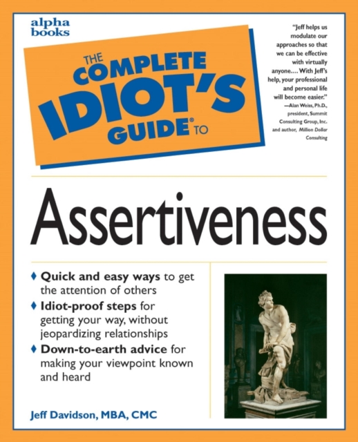 The Complete Idiot's Guide to Assertiveness : Down-to-Earth Advice for Getting Your Way without Jeopardizing Relationships, EPUB eBook