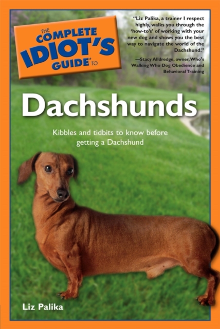 The Complete Idiot's Guide to Dachshunds : Kibbles and Tidbits to Know Before Getting a Dachshund, EPUB eBook
