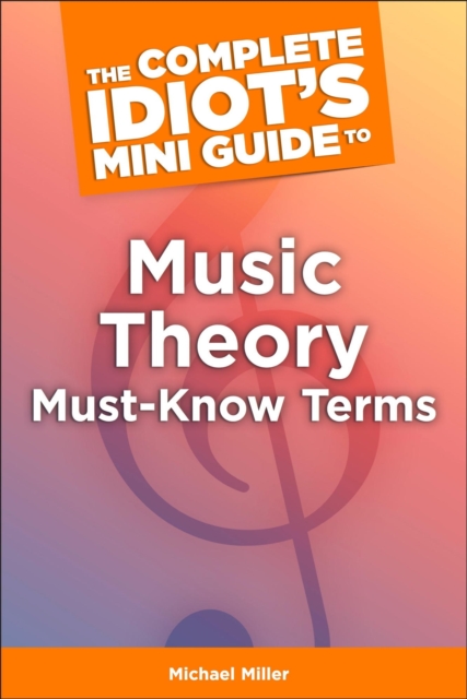 The Complete Idiot's Mini Guide to Music Theory Must-Know Terms, EPUB eBook