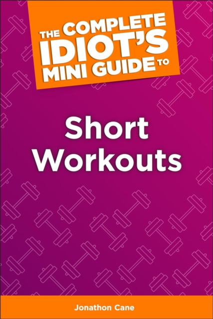 The Complete Idiot's Concise Guide to Short Workouts, EPUB eBook