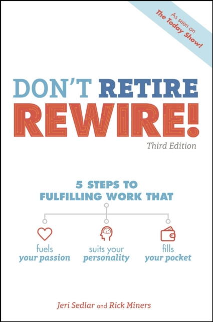 Don't Retire, REWIRE!, 3E : 5 Steps to Fulfilling Work That Fuels Your Passion, Suits Your Personality, and Fills Your Pockets, EPUB eBook