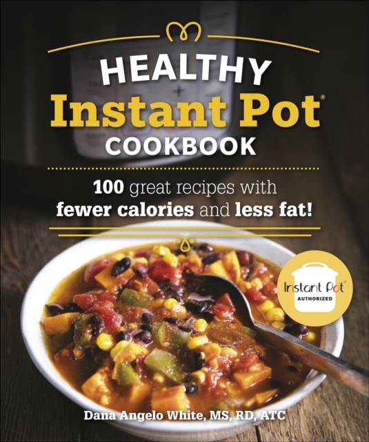 The Healthy Instant Pot Cookbook : 100 great recipes with fewer calories and less fat, EPUB eBook